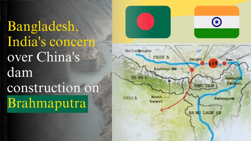 Bangladesh, India's concern over China's dam construction on Brahmaputra